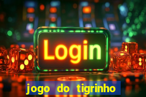 jogo do tigrinho sem depositar nada